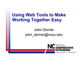 Using Web Tools to Make Working Together Easy John Dorner [email_address] 