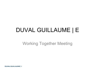 DUVAL GUILLAUME | E Working Together Meeting 