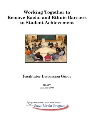 Facilitator Discussion Guide
DRAFT
January 2009
Working Together to
Remove Racial and Ethnic Barriers
to Student Achievement
 