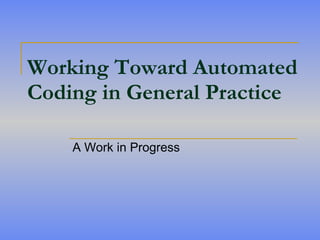 Working Toward Automated Coding in General Practice   A Work in Progress 