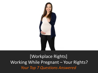 [Workplace Rights]
Working While Pregnant – Your Rights?
Your Top 7 Questions Answered
 