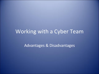 Working with a Cyber Team Advantages & Disadvantages 