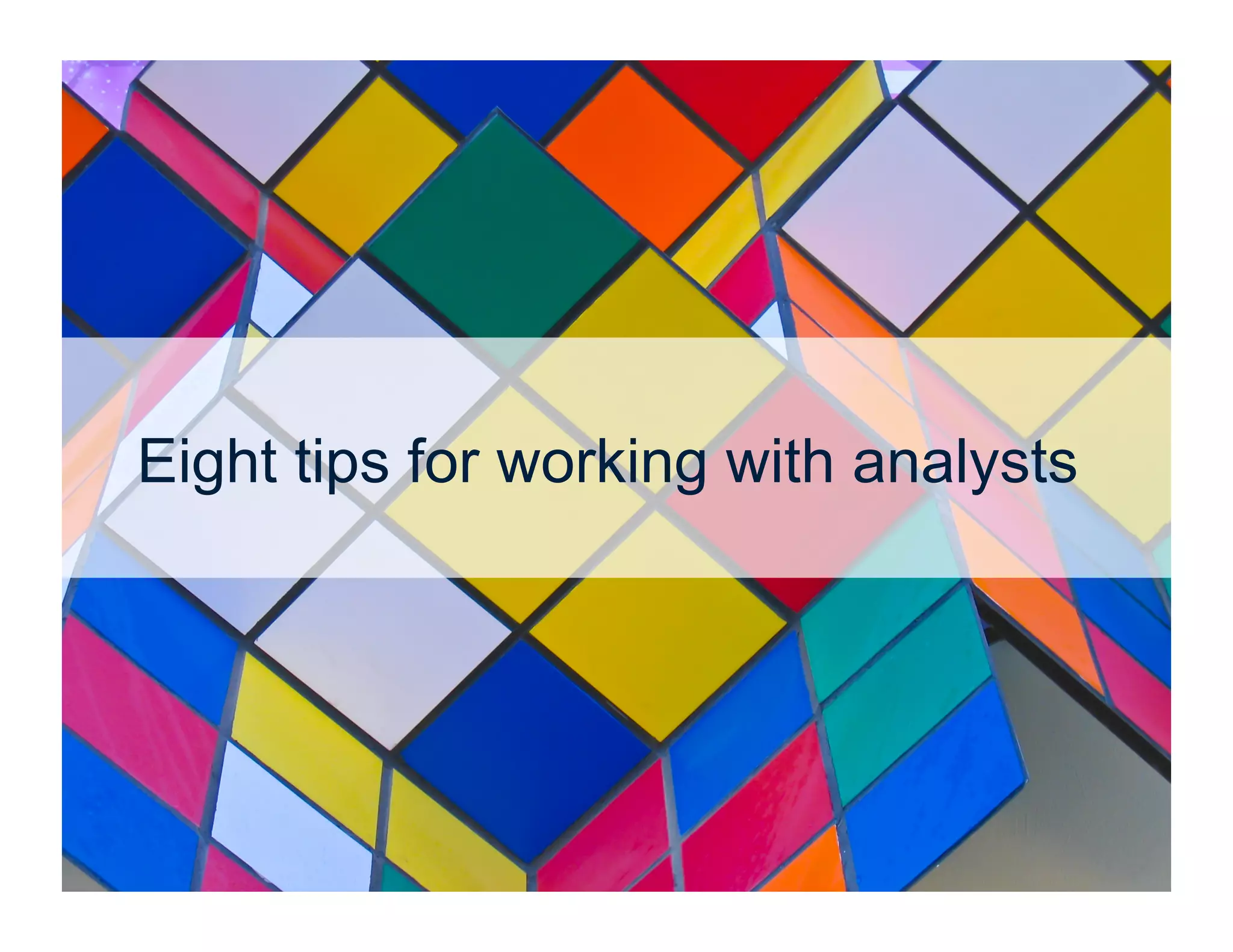 7




        Eight tips for working with analysts




© 2012 Altimeter Group
 