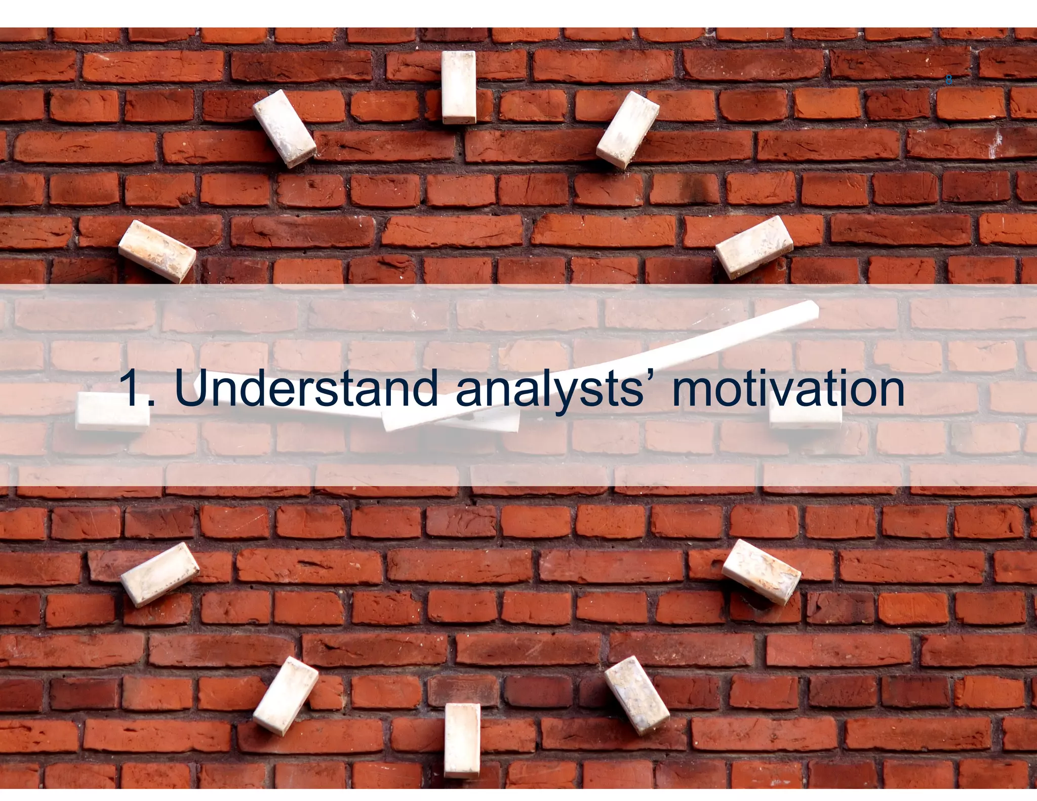 8




        1. Understand analysts’ motivation




© 2012 Altimeter Group
 