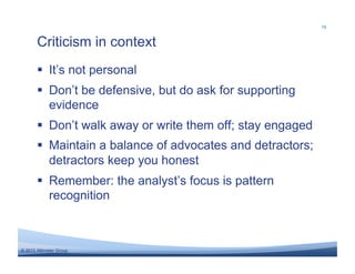 19



       Criticism in context
         It’s not personal
         Don’t be defensive, but do ask for supporting
    ...