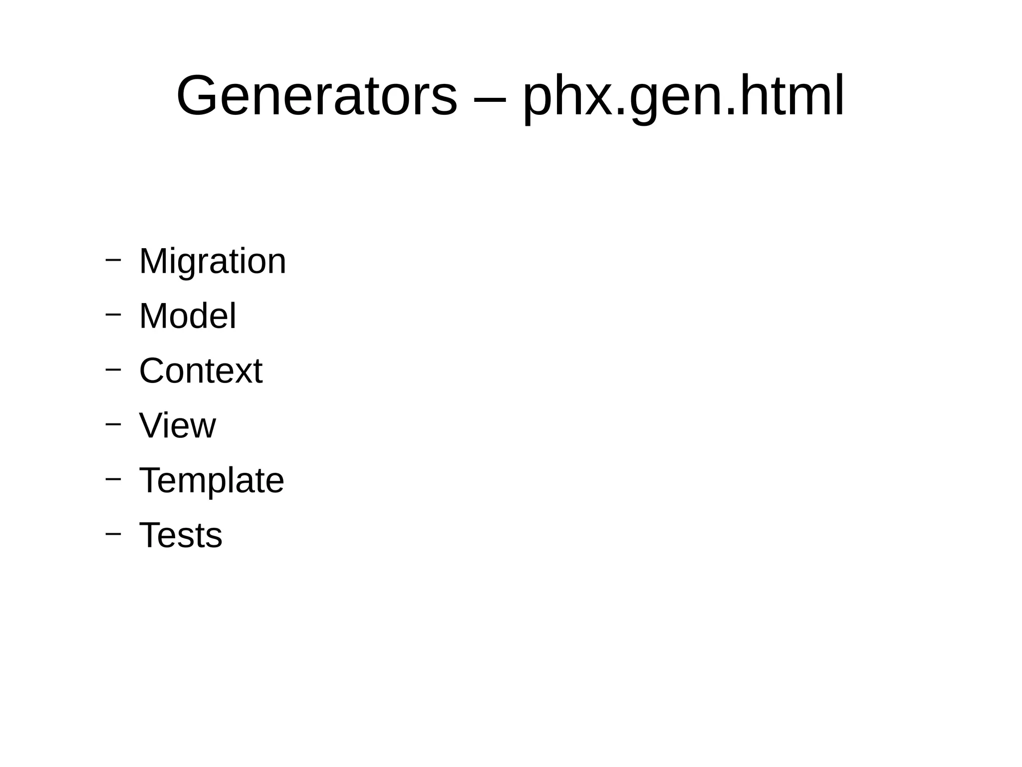 Generators – phx.gen.html
– Migration
– Model
– Context
– View
– Template
– Tests
 