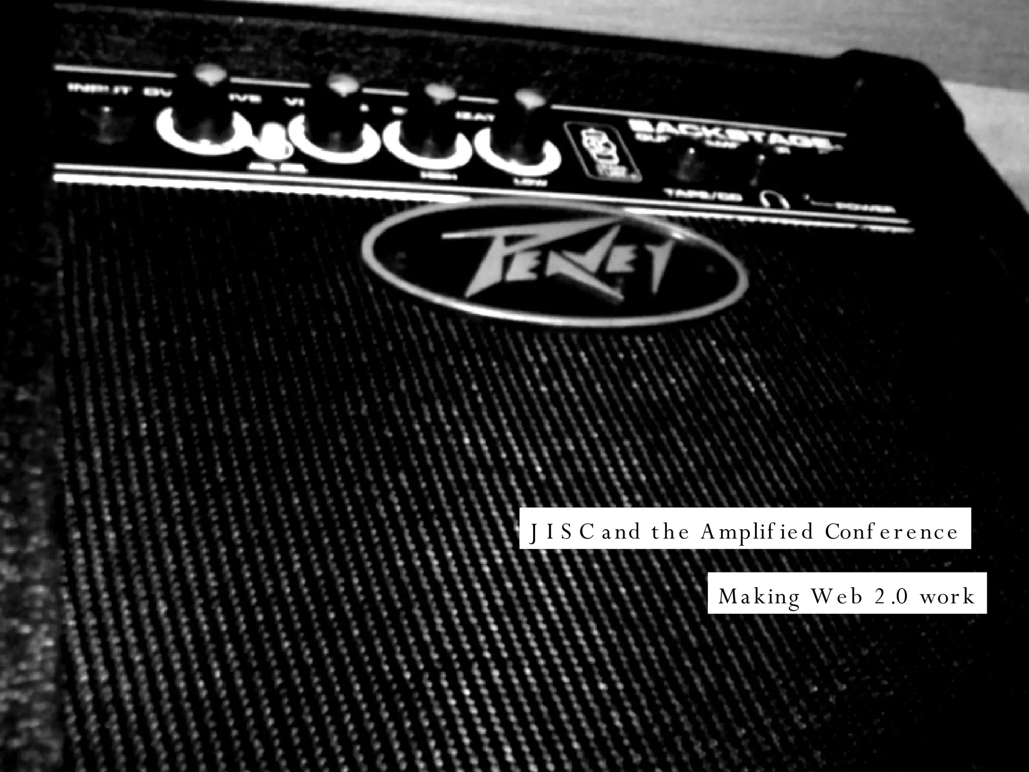 JISC and the Amplified Conference Making Web 2.0 work 