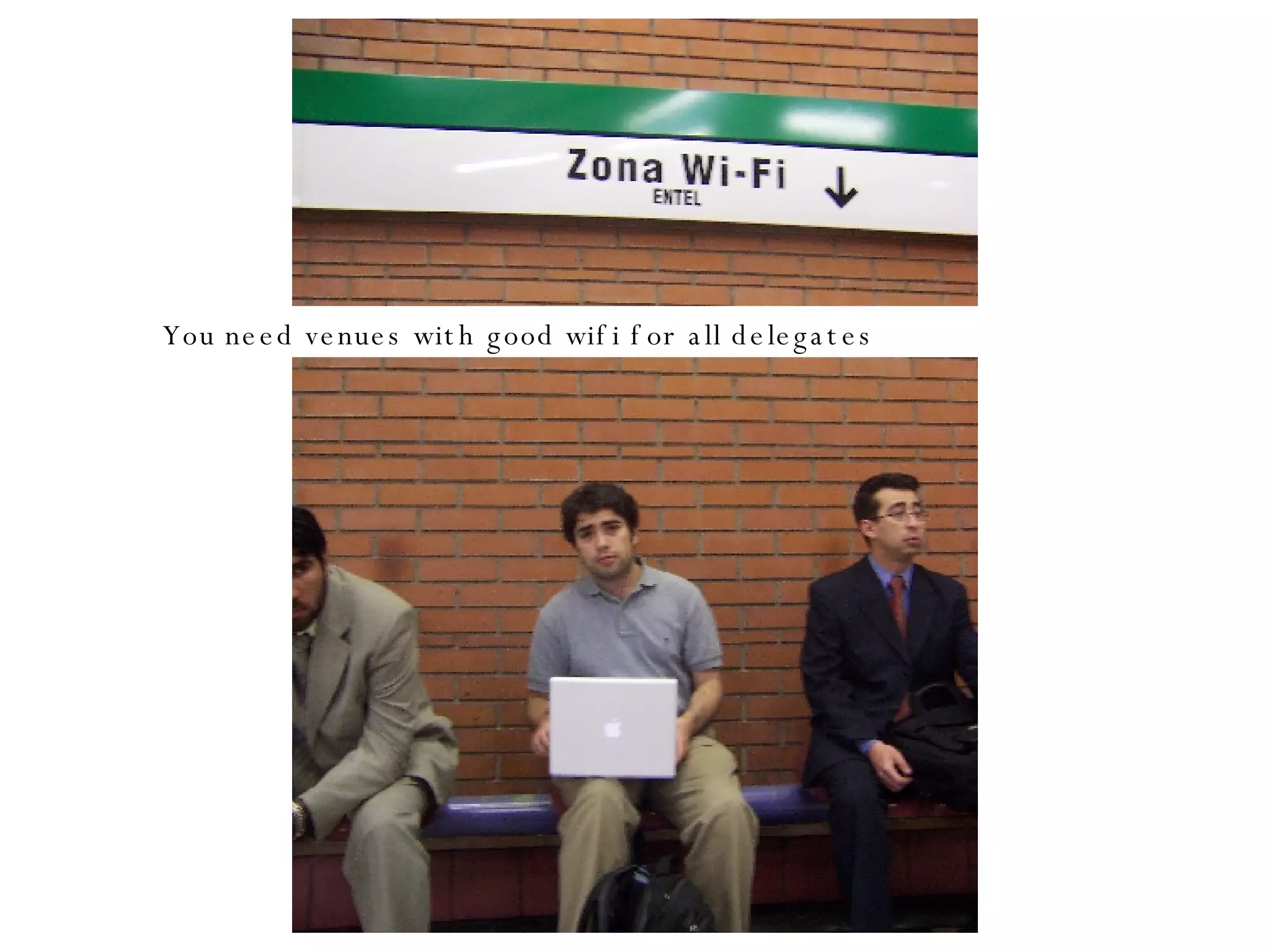 You need venues with good wifi for all delegates 