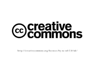 http://creativecommons.org/licenses/by-nc-nd/2.0/uk/ 