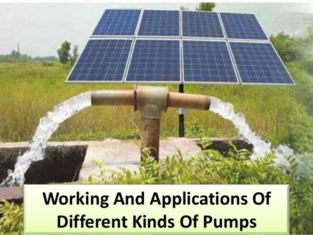 Working And Applications Of
Different Kinds Of Pumps
 