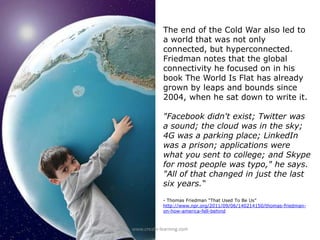The end of the Cold War also led to a world that was not only connected, but hyperconnected. Friedman notes that the globa...