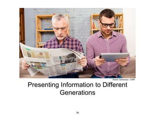 Presenting Information to Different
Generations
Roman Samborskyi, 123RF
39
 