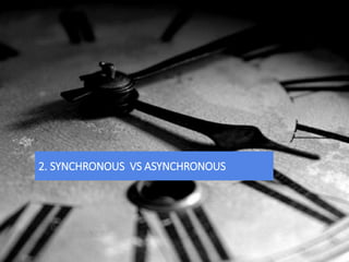 2. SYNCHRONOUS VS ASYNCHRONOUS
 
