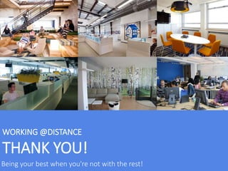 WORKING @DISTANCE
THANK YOU!
Being your best when you're not with the rest!
 
