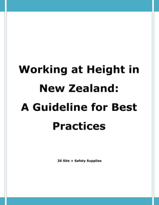 Working at Height in
New Zealand:
A Guideline for Best
Practices
3S Site + Safety Supplies
 