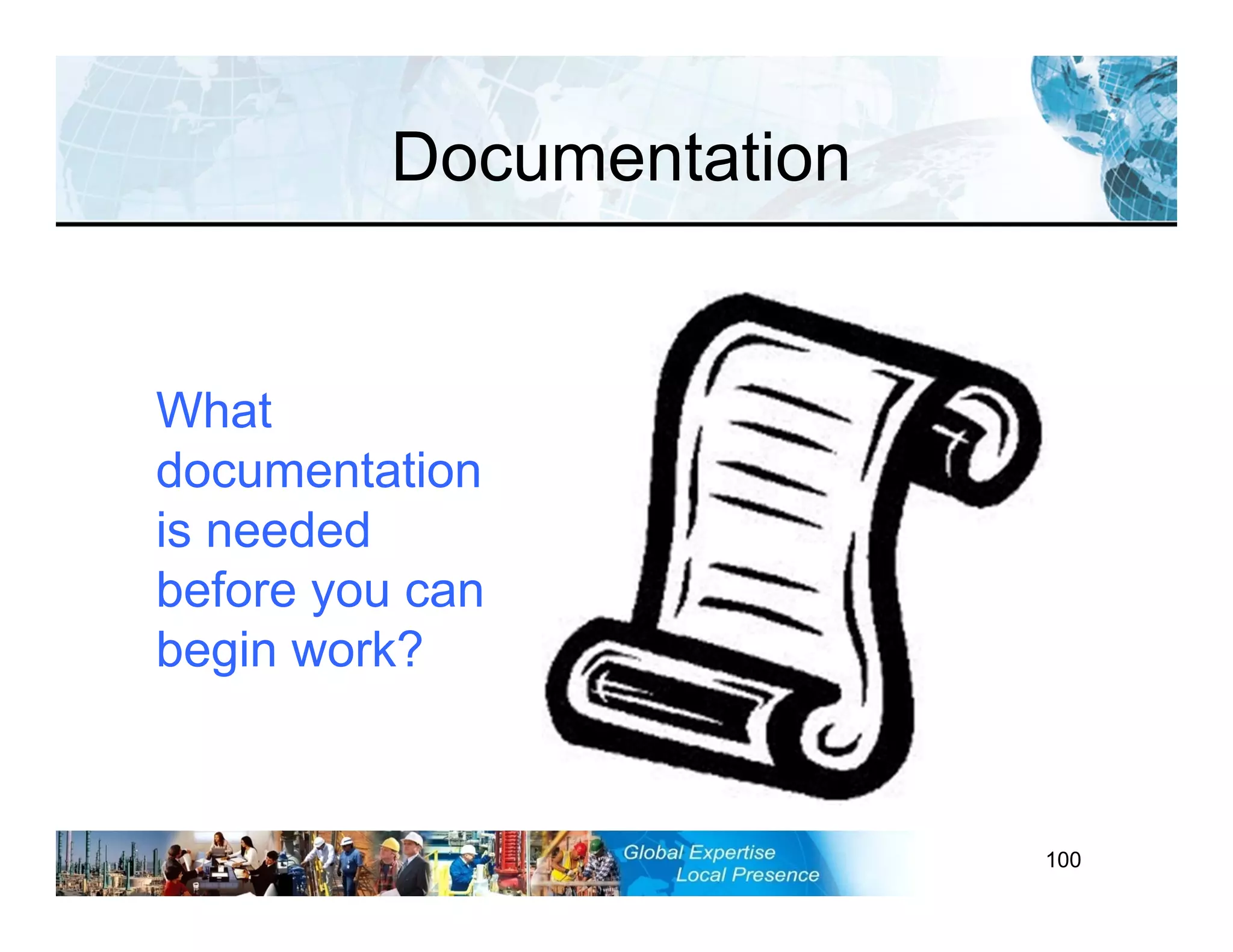 RST-FP&FF V2 GL 27-11-11 100
Documentation
What
documentation
is needed
before you can
begin work?
 