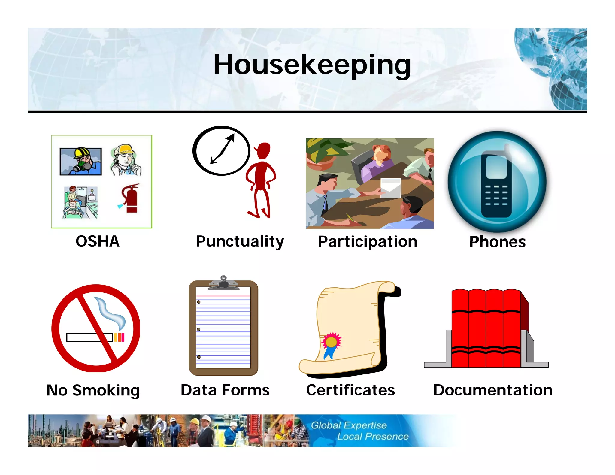 Copyright ©2008 The 9001 Store
Housekeeping
No Smoking
OSHA Participation PhonesPunctuality
DocumentationCertificatesData Forms
 