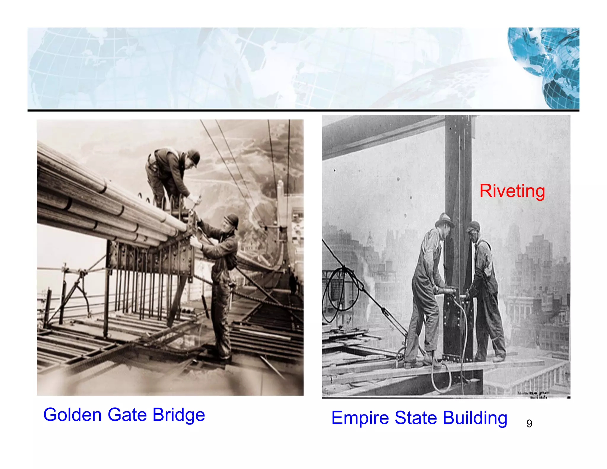 9
Golden Gate Bridge
Riveting
Empire State Building
 