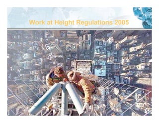 17
Work at Height Regulations 2005
 