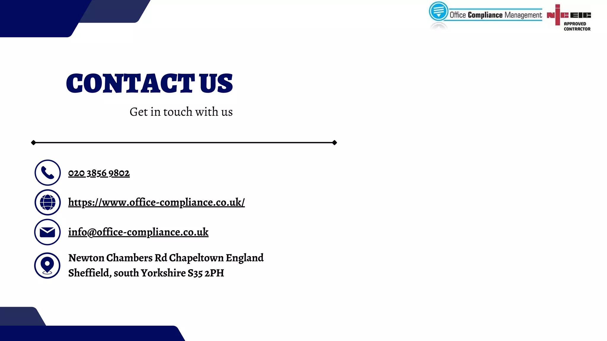 CONTACTUS
020 3856 9802
https://www.office-compliance.co.uk/
info@office-compliance.co.uk
Newton Chambers Rd Chapeltown England
Sheffield, south Yorkshire S35 2PH
Get in touch with us
 