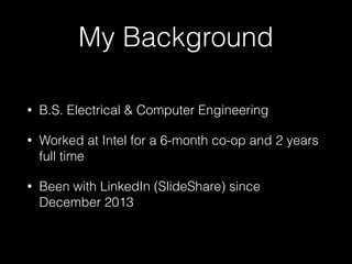 My Background
• B.S. Electrical & Computer Engineering
• Worked at Intel for a 6-month co-op and 2 years
full time
• Been ...