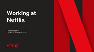 Working at
Netflix
Brendan Gregg
YOW! CTO Summit, 2018
 