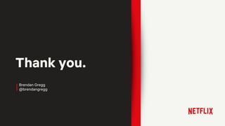 Thank you.
Brendan Gregg
@brendangregg
 