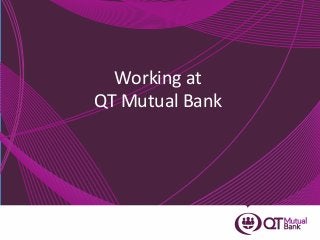 Working at
QT Mutual Bank
 