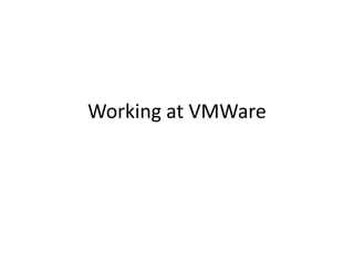 Working at VMWare
 