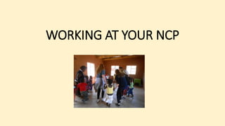 WORKING AT YOUR NCP
 