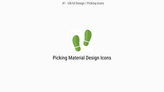 Picking Material Design Icons
#1 - UX/UI Design / Picking Icons
 