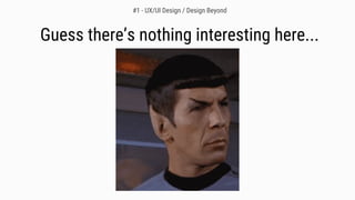 Guess there’s nothing interesting here...
#1 - UX/UI Design / Design Beyond
 