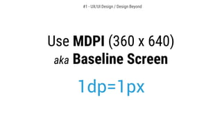 Use MDPI (360 x 640)
aka Baseline Screen
#1 - UX/UI Design / Design Beyond
 