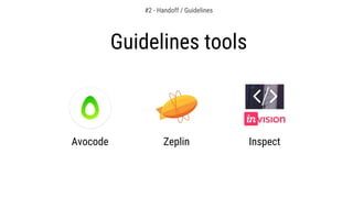 Guidelines tools
Avocode Zeplin Inspect
#2 - Handoff / Guidelines
 