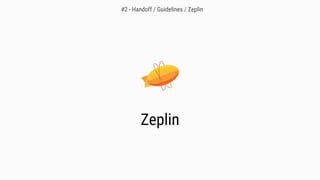 Zeplin
#2 - Handoff / Guidelines / Zeplin
 