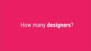 How many designers?
 