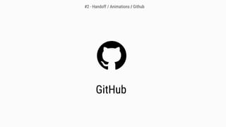 GitHub
#2 - Handoff / Animations / Github
 