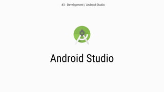 Android Studio
#3 - Development / Android Studio
 