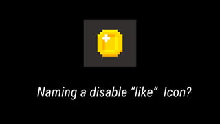 Naming a disable ”like” Icon?
 
