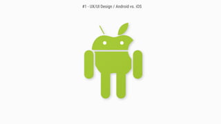 #1 - UX/UI Design / Android vs. iOS
 
