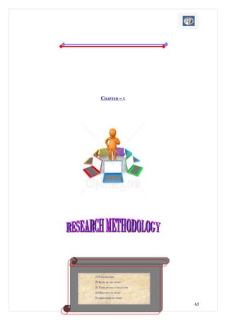 CHAPTER – V




1) INTRODUCTION
2) SCOPE OF THE STUDY
3) TYPES OF DATA COLLECTION
4) OBJECTIVE OF STUDY
5) LIMITATIONS OF STUDY

                              65
 