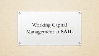 Working Capital
Management at SAIL
 
