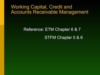 Working Capital, Credit and Accounts Receivable Management ,[object Object],[object Object]