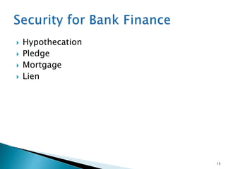  Hypothecation
 Pledge
 Mortgage
 Lien
13
 