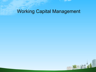   Working Capital Management 