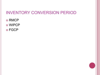 INVENTORY CONVERSION PERIOD
 RMCP
 WIPCP

 FGCP
 