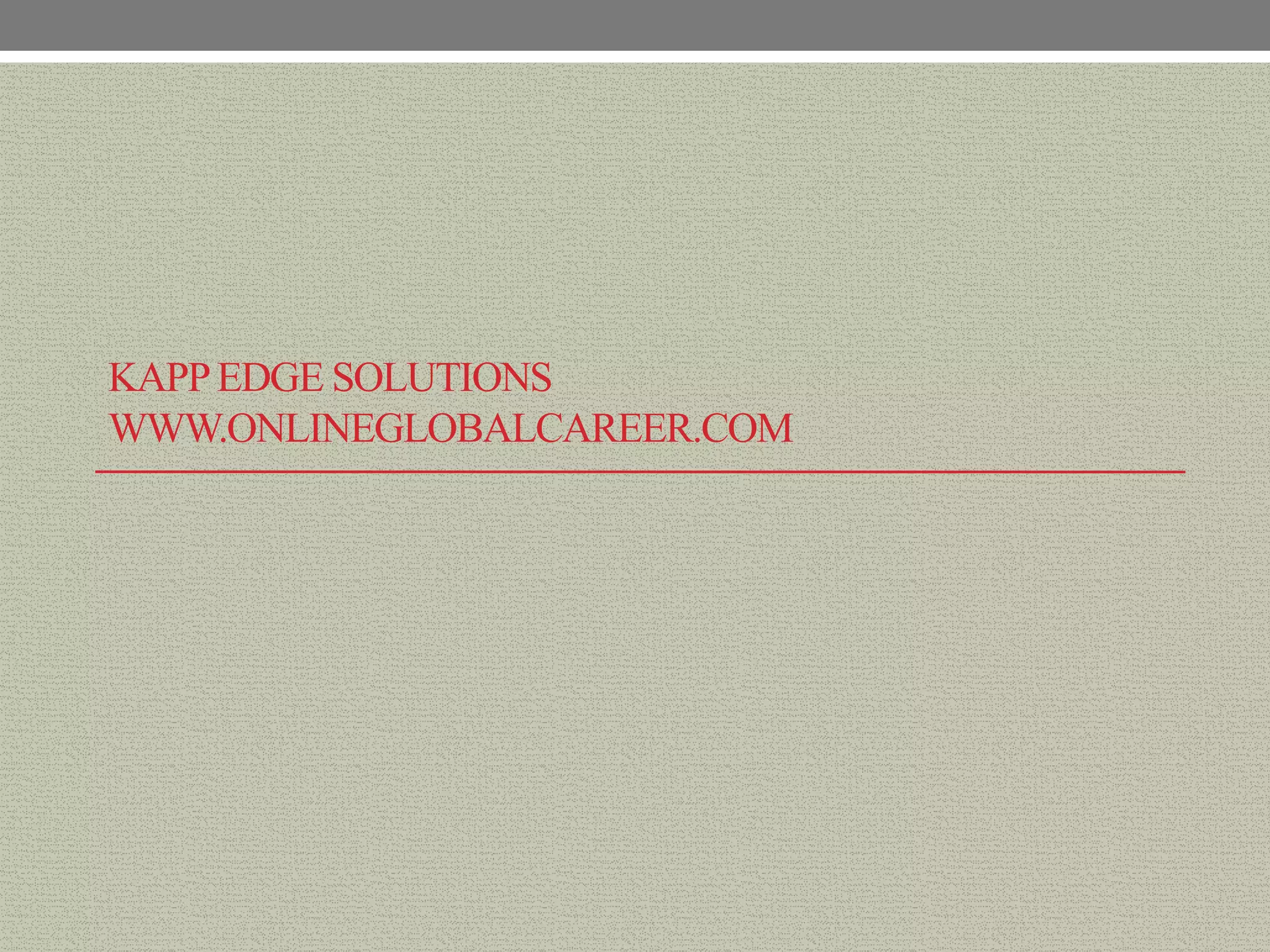 KAPP EDGE SOLUTIONS
WWW.ONLINEGLOBALCAREER.COM
 