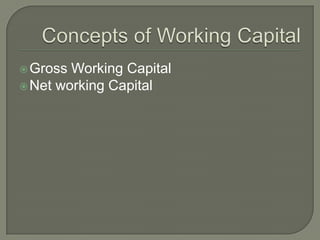  Gross Working Capital
 Net working Capital
 