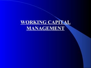 WORKING CAPITAL
MANAGEMENT
 