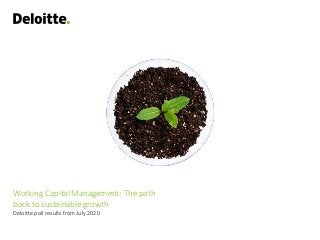 Working Capital Management: The path
back to sustainable growth
Deloitte poll results from July 2020
 